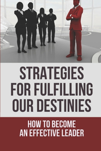 Strategies For Fulfilling Our Destinies
