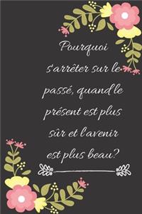 Pourquoi s'arrêter sur le passé, quand le présent est plus sûr et l'avenir est plus beau?