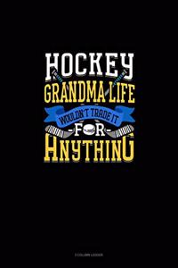 Hockey Grandma Life Wouldn't Trade It For Anything