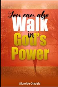You Can Also Walk in God's Power