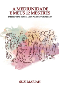 A Mediunidade E Meus 12 Mestres