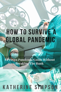 How To Survive A Global Pandemic