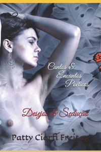 Cantos & Encantos Poéticos- Desejos & Sedução