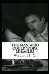 The Man Who Could Work Miracles Illustrated