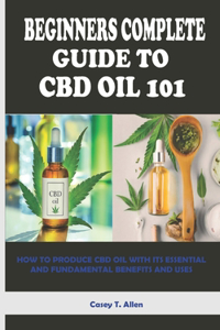Beginners Complete Guide to CBD Oil 101