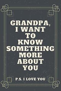 Grandpa I Want To Know Something More About You P.S. I Love You