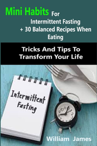 Mini Habits For Intermittent Fasting + 30 Balanced Recipes When Eating