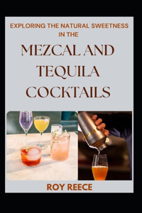 Exploring The Natural Sweetness In The Mezcal And Tequila Cocktails