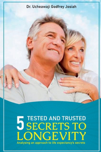 Five Tested and Trusted Secrets to Longevity