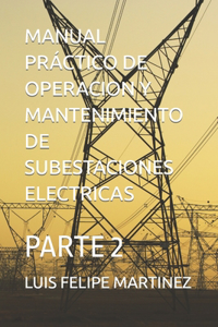 Manual Práctico de Operacion Y Mantenimiento de Subestaciones Electricas