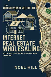Undiscovered Method to Internet Real Estate Wholesaling