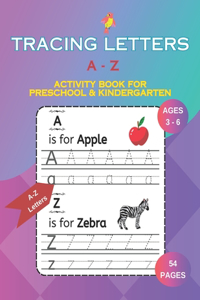 Tracing Letters: A - Z Activity Book for Preschool & Kindergarten Ages 3-6