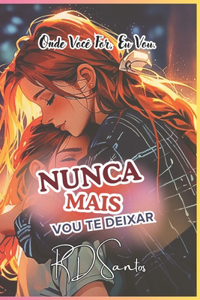 Nunca Mais Vou Te Deixar