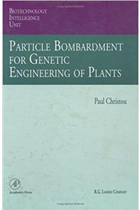 Particle Bombardment for Genetic Engineering of Plants (Biotechnology Intelligence Unit)