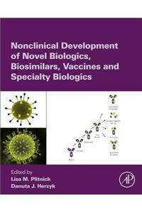 Nonclinical Development of Novel Biologics, Biosimilars, Vaccines and Specialty Biologics