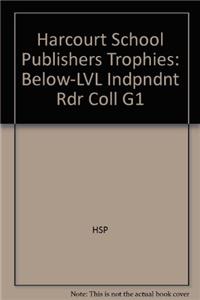 Harcourt School Publishers Trophies: Below-LVL Indpndnt Rdr Coll G1