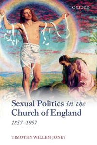 Sexual Politics in the Church of England, 1857-1957