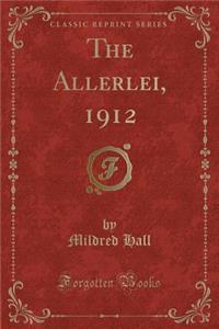 The Allerlei, 1912 (Classic Reprint)