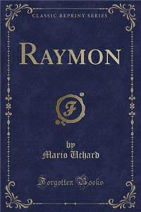 Raymon (Classic Reprint)