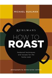 Ruhlman's How to Roast