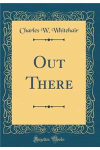 Out There (Classic Reprint)