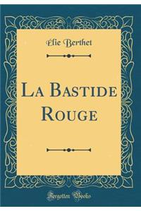 La Bastide Rouge (Classic Reprint)