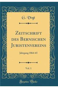 Zeitschrift Des Bernischen Juristenvereins, Vol. 1: Jahrgang 1864-65 (Classic Reprint)