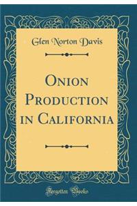 Onion Production in California (Classic Reprint)