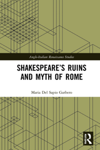 Shakespeare’s Ruins and Myth of Rome