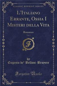 L'Italiano Errante, Ossia I Misteri Della Vita, Vol. 1
