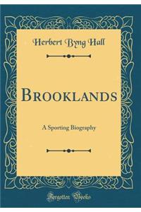 Brooklands: A Sporting Biography (Classic Reprint)
