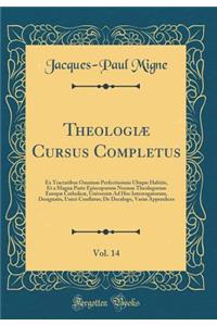 TheologiÃ¦ Cursus Completus, Vol. 14: Ex Tractatibus Omnium Perfectissimis Ubique Habitis, Et a Magna Parte Episcoporum Necnon Theologorum EuropÃ¦ CatholicÃ¦, Universim Ad Hoc Interrogatorum, Designatis, UnicÃ¨ Conflatus; de Decalogo, VariÃ¦ Append