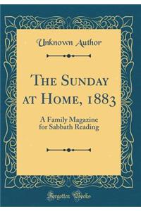 The Sunday at Home, 1883: A Family Magazine for Sabbath Reading (Classic Reprint)