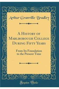 A History of Marlborough College During Fifty Years: From Its Foundation to the Present Time (Classic Reprint)