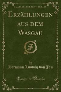 Erzï¿½hlungen Aus Dem Wasgau (Classic Reprint)