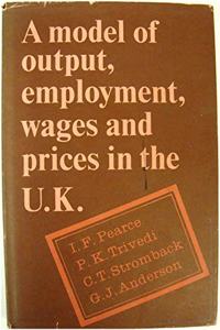 A Model of Output, Employment, Wages and Prices in the U. K.