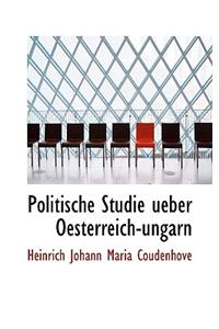 Politische Studie Ueber Oesterreich-Ungarn