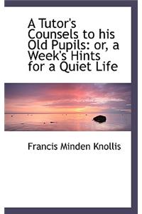 A Tutor's Counsels to His Old Pupils