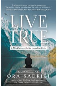 Live True: A Mindfulness Guide to Authenticity