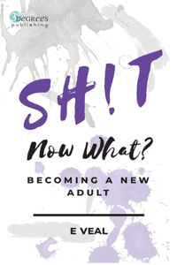Sh!t, Now What?: Becoming a New Adult