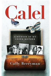 Calel: A Memoir Of My Greek Mother