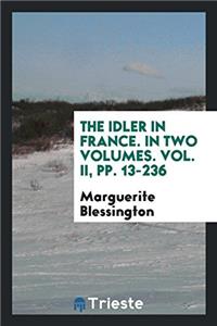 THE IDLER IN FRANCE. IN TWO VOLUMES. VOL