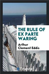 The Rule of Ex Parte Waring