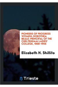Pioneers of Progress Women; Dorothea Beale: Principal of the Cheltenham Ladies' College, 1858-1906