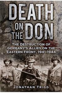 Death on the Don: The Destruction of Germany's Allies on the Eastern Front 1941-44