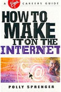 How to Make it on the Internet