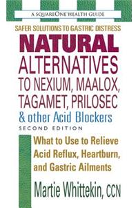 Natural Alternatives to Nexium, Maalox, Tagamet, Prilosec & Other Acid Blockers