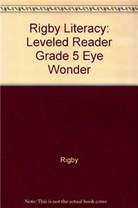 Rigby Literacy: Leveled Reader Grade 5 Eye Wonder