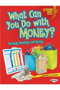 What Can You Do with Money?: Earning, Spending, and Saving