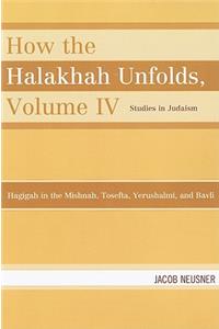 How the Halakhah Unfolds: Hagigah in the Mishnah, Tosefta, Yerushalmi, and Bavli